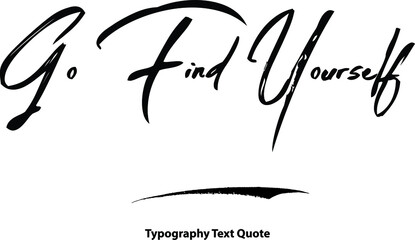 Go Find Yourself. Hand Written Brush Typography Text Phrase