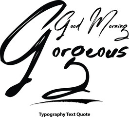 Good Morning Gorgeous Hand Written Brush Typography Text Phrase