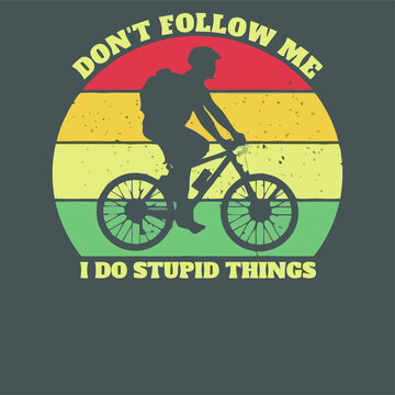 don t follow me i do stupid things mountain bike wo cropped Design vector illustration