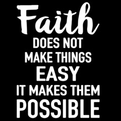 Fototapeta na wymiar faith does not make things easy it makes them possible on black background inspirational quotes,lettering design
