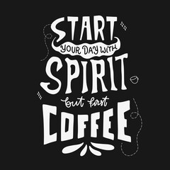 Fototapeta premium start your day with spirit, but first coffee. hand drawn lettering poster. Motivational typography for prints. vector lettering