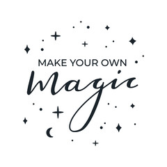 Inspirational phrase - Make your own magic, hand written lettering design motivational quote for card print and posters, modern trendy typography, black ink calligraphy on white isolated background 