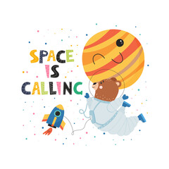 Cute vector poster for children with space concept. Flying bear in space suit, spaceship and planet. "Space is calling" lettering.