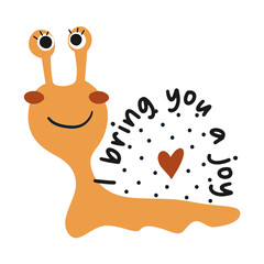 I bring you a joy. Cute cartoon snail. Vector illustration.
