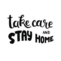 Obraz premium Take care and stay home. Quote for self quarantine time during coronavirus, COVID 19. Illustration can be used for prints, stickers, posters, etc. Black vector isolated on white.