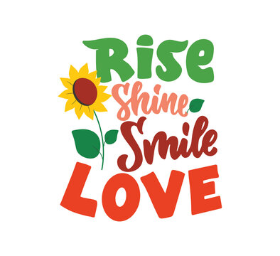 The lettering phrase - Rise, shine, smile, Love. The retro quote with sunflower