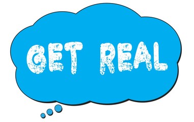 GET  REAL text written on a blue thought bubble.