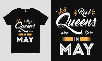 Real Queens are born in May saying Typography cool t-shirt design. Birthday gift tee shirt.