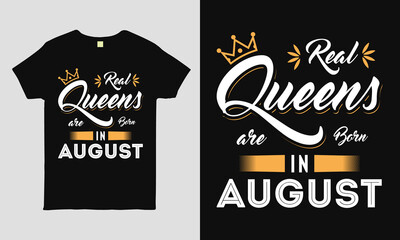 Real Queens are born in August  saying Typography cool t-shirt design. Birthday gift tee shirt.