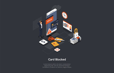 Vector Illustration, Cartoon 3D Style. Isometric Composition On Dark Background. Blocked Card, Internet Banking Mistake, Unexpected Bankrupcy Conceptual Design. Smartphone With Info, Character Near.