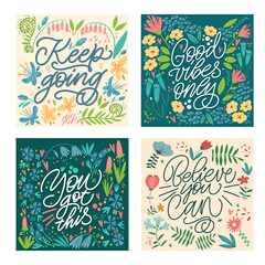 Cards with motivating phrases, with a pattern of flowers and plants. Handwritten modern lettering. Great lettering for greeting cards, stickers, banners, prints and home interior decor.