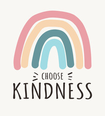 Choose kindness Colorfull rainbow . Be kind motivational vector illustration . Lettering quote about kindness in bohemian style for prints,cards,posters,apparel etc