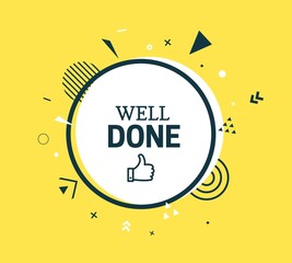 Well done round sticker. Great job quotes speech bubble. Advertising message in white circle banner with black frame and geometric abstract shapes. Vector card illustration on yellow background.
