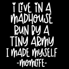 i live in a madhouse run by a tiny army i made myself on black background inspirational quotes,lettering design