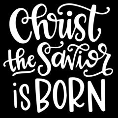 christ the savior is born on black background inspirational quotes,lettering design