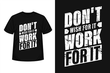 "Don't wish for it work for it" modern typography gym or workout t-shirt | Motivational quote for textile, posters, tshirt, cover, banner, cards, cases, etc