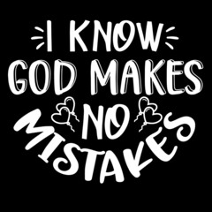 i know god makes no mistakes on black background inspirational quotes,lettering design
