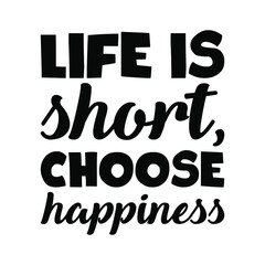 Obraz premium Life is short, choose happiness. Vector Quote 