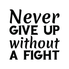 Never give up without a fight. Vector Quote
