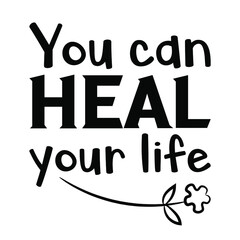  You can heal your life. Vector Quote
