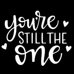 you're still the one on black background inspirational quotes,lettering design