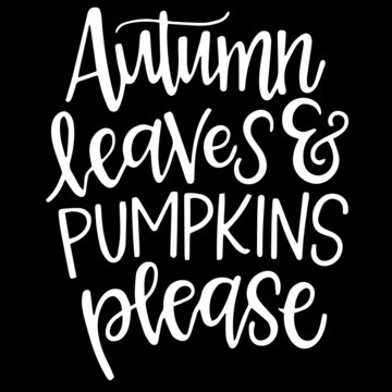 autumn leaves and pumpkins please on black background inspirational quotes,lettering design