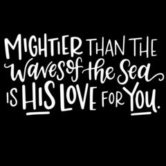 mightier than the waves of the sea is his love for you on black background inspirational quotes,lettering design
