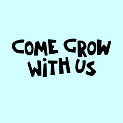 Come grow with us. Banner for a recruitment ad. Heading for human resources documents. Hiring, team building and personal growth concept. Hand lettering