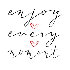 Enjoy every moment. Handwritten black ink lettering on white background. Modern calligraphy. For print, fashion, accessories, textile, media, article, poster, postcard, wallpaper, background.