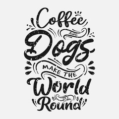 coffee and dogs make the world round lettering with grunge vintage effect vector illustration