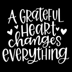 a grateful heart changes everything on black background inspirational quotes,lettering design