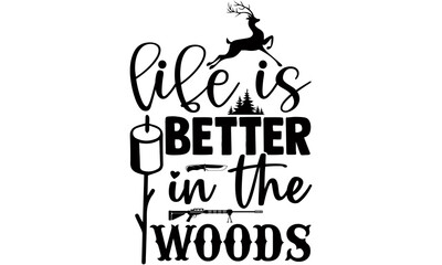 Life is better in the woods- Hunting t shirts design, Hand drawn lettering phrase, Calligraphy t shirt design, Isolated on white background, svg Files for Cutting Cricut and Silhouette, EPS 10 