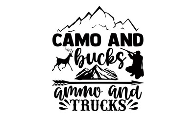 Camo and bucks ammo and trucks- Hunting t shirts design, Hand drawn lettering phrase, Calligraphy t shirt design, Isolated on white background, svg Files for Cutting Cricut and Silhouette, EPS 10 