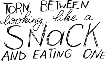 Torn between looking like a snack and eating one. Vector hand lettering