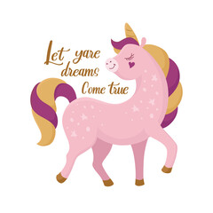 Cute pink unicorn happy. Lettering Let your dreams come true. Greeting card, print for mug, clothes and t-shirt. Vector illustration EPS10.