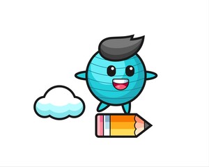 exercise ball mascot illustration riding on a giant pencil