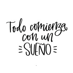 Success short quote vector design with Todo comienza con un sueño, which means Everything starts with a dream in Spanish language calligraphy message. Short motivational saying.