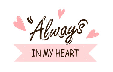 Always in my heart hand drawn lettering with decorative elements