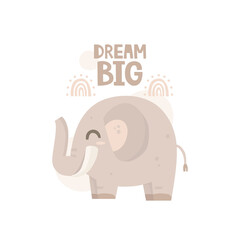 Vector illustration in Scandinavian style. Print design, poster for nursery, card. Hand-drawn cheerful elephant and handwritten lettering. The inscription "dream big". Drawing on a white background,