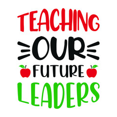 Fototapeta premium Teaching our future leaders - Teacher quotes t shirt, typographic, vector graphic or poster design.