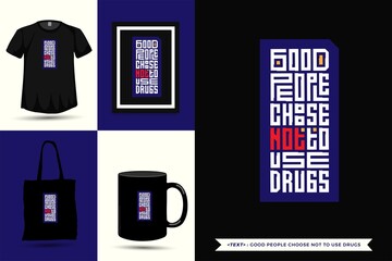 Trendy typography Quote motivation Tshirt good people choose not to drugs for print. Typographic lettering vertical design template poster, mug, tote bag, clothing, and merchandise