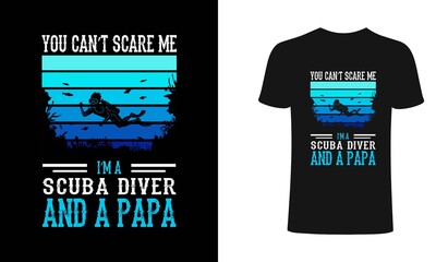 You Can't Scare me I am a scuba diver and a Papa - Scuba Diving t shirts design, Papa Scuba retro t shirt design, Isolated on white 
