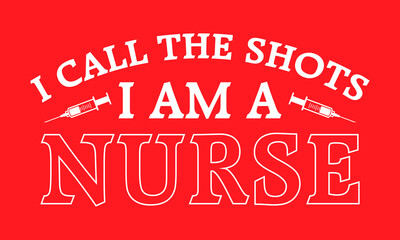 Fototapeta premium Nurse quote t-shirt design. I call the shots, I am a nurse. `