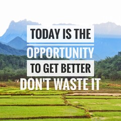 Fototapeta premium Phrase today is the opportunity to get better, do not waste it. Inspirational and motivational quote on landscape background.