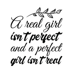 A real girl isn’t perfect and a perfect girl isn’t real. Vector Quote
