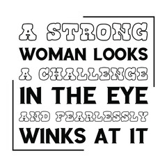  A strong woman looks a challenge in the eye and fearlessly winks at it. Vector Quote
