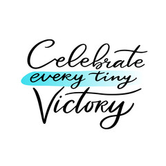 Celebrate every tiny victory. Hand-lettered print for t-shirt or poster design.