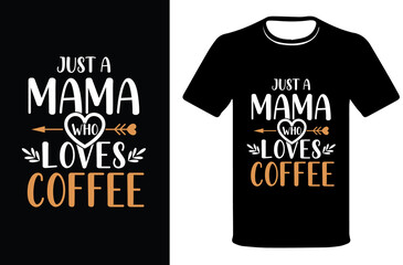 Just mama who loves coffee, Typography Coffee t-shirt design.T