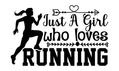 Just a girl who loves running- Running t shirts design, Hand drawn lettering phrase isolated on white background, Calligraphy graphic design typography element, Hand written vector sign, svg