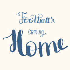Football coming home, cute hand drawn motivational lettering. Vector illustration